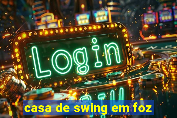 casa de swing em foz